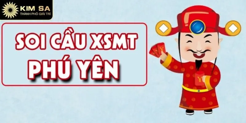 Soi Cầu Phú Yên - Cách Chốt Số Đẹp Hiệu Quả Cùng Kimsa