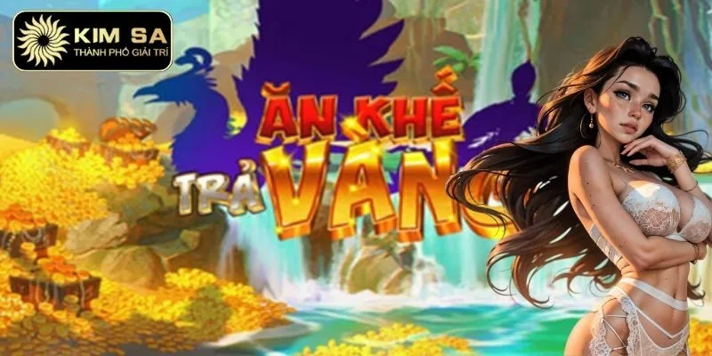 Ăn Khế Trả Vàng Cùng Kimsa – Nhận Thưởng Siêu Khủng