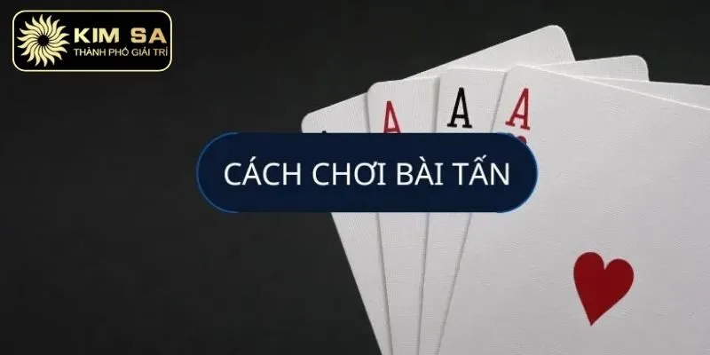 Cách chơi tấn cơ bản theo quy định
